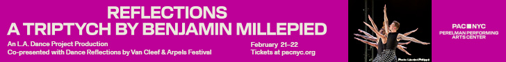 Promotional banner for PAC NYC: “Reflections: A Triptych” by Benjamin Millepied, an L.A. Dance Project production, co-presented with Dance Reflections by Van Cleef & Arpels; photo of dancers with multiple extended arms; Perelman Performing Arts Center, February 21–22, 2024.