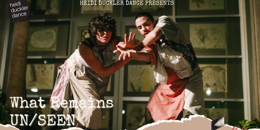 CULVER CITY, CA: Heidi Duckler Dance Presents "What Remains Un/Seen"