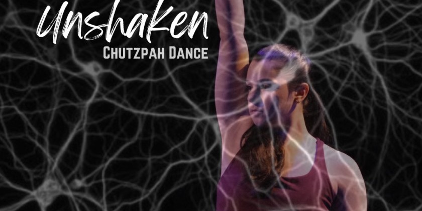 Chutzpah Dance Presents "Unshaken"