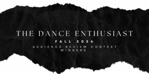 DAY IN THE LIFE OF DANCE: Announcing the Winners of The Dance Enthusiast Fall 2024 Audience Review Contest 